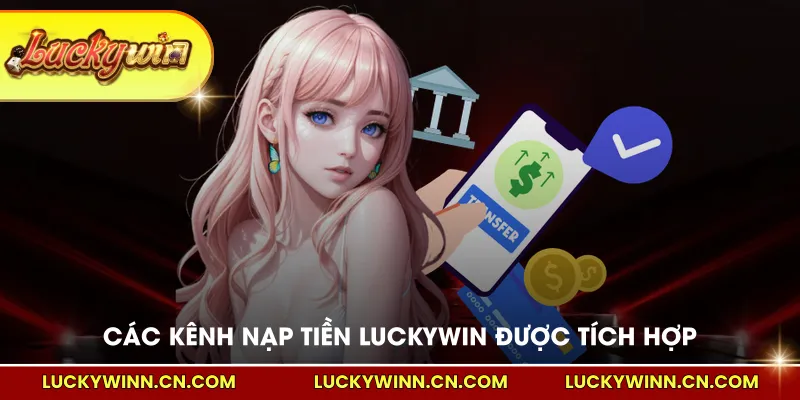 Các kênh nạp tiền LUCKYWIN được tích hợp