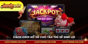 Cách Chơi Nổ Hũ Dành Cho Tân Thủ Dễ Sinh Lợi Nhuận