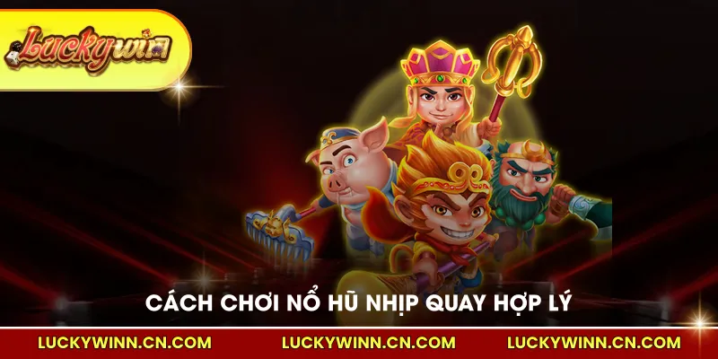 Cách chơi nổ hũ nhịp quay hợp lý