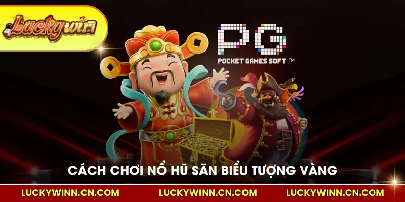 Cách chơi nổ hũ săn biểu tượng vàng