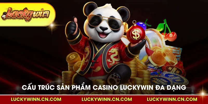 Cấu trúc sản phẩm casino LUCKYWIN đa dạng