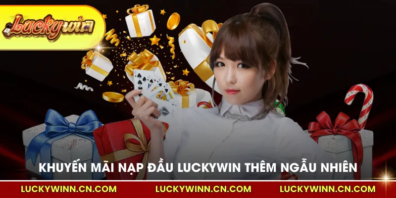 Khuyến mãi nạp đầu LUCKYWIN nhận thêm ngẫu nhiên