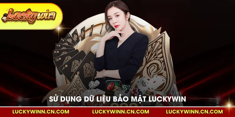 Sử dụng dữ liệu theo Chính sách bảo mật LUCKYWIN