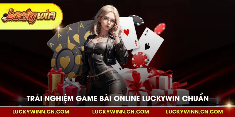 Trải nghiệm game bài online LUCKYWIN chuẩn