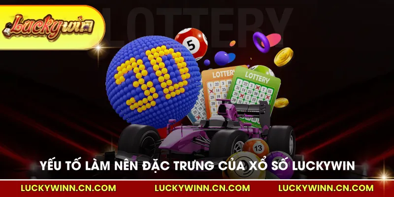 Yếu tố làm nên đặc trưng của xổ số LUCKYWIN