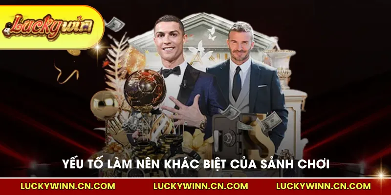 Yếu tố làm nên khác biệt của sảnh chơi